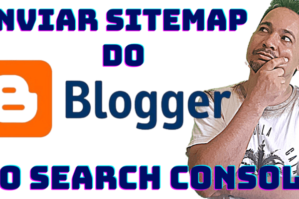 Google Sitemap no Blogger - Enviar Sitemap ao Search Console do Google - Como criar um blog profissional